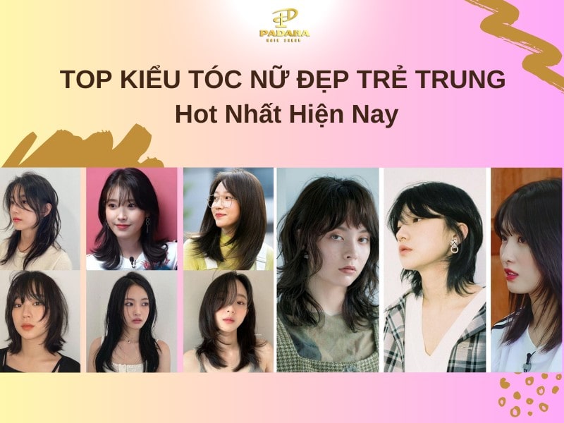 Top những kiểu tóc nữ trẻ trung xinh đẹp mới nhất