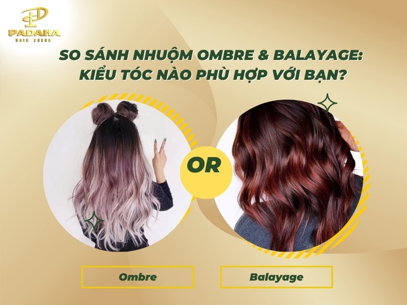 So sánh 2 phương pháp nhuộm tóc balayage và ombre