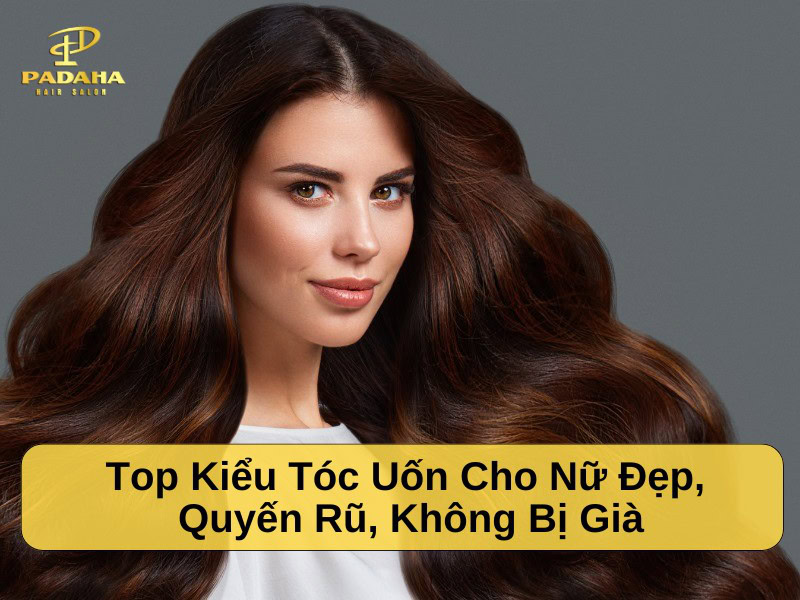 Những kiểu tóc uốn cho nữ trẻ trung, quyến rũ