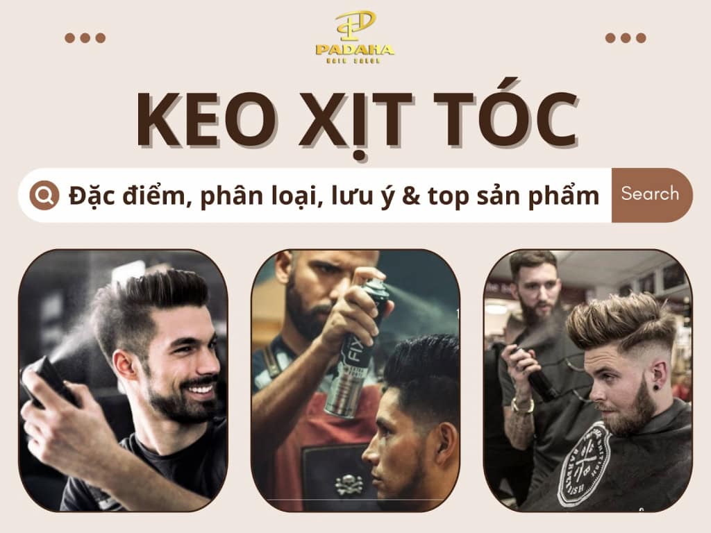 Keo xịt tóc: Đặc điểm, phân loại, lưu ý & top sản phẩm